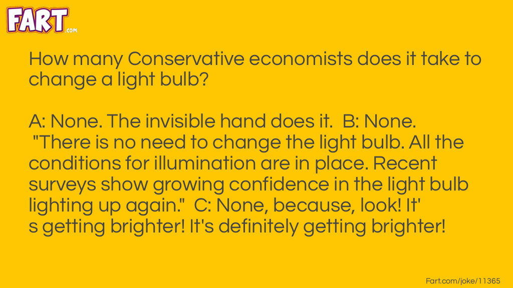 How many Conservative economists does it take to change a light bulb? Joke Meme.