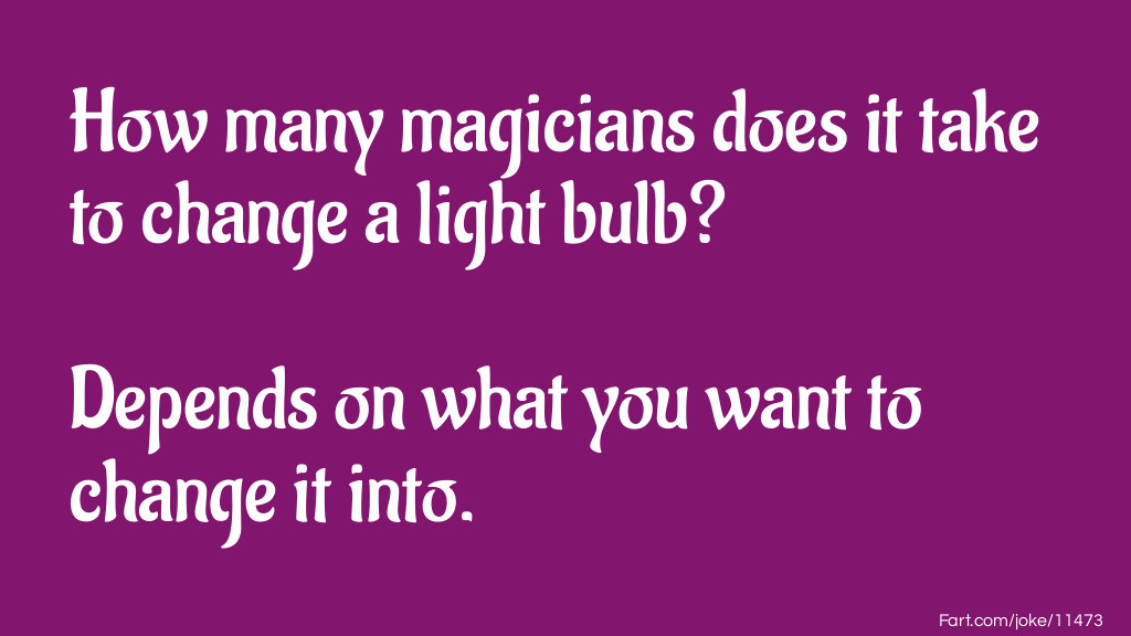 How many magicians does it take to change a light bulb? Joke Meme.
