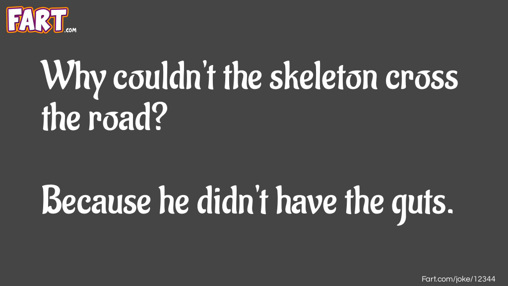 Why couldn't the skeleton cross the road? Joke Meme.