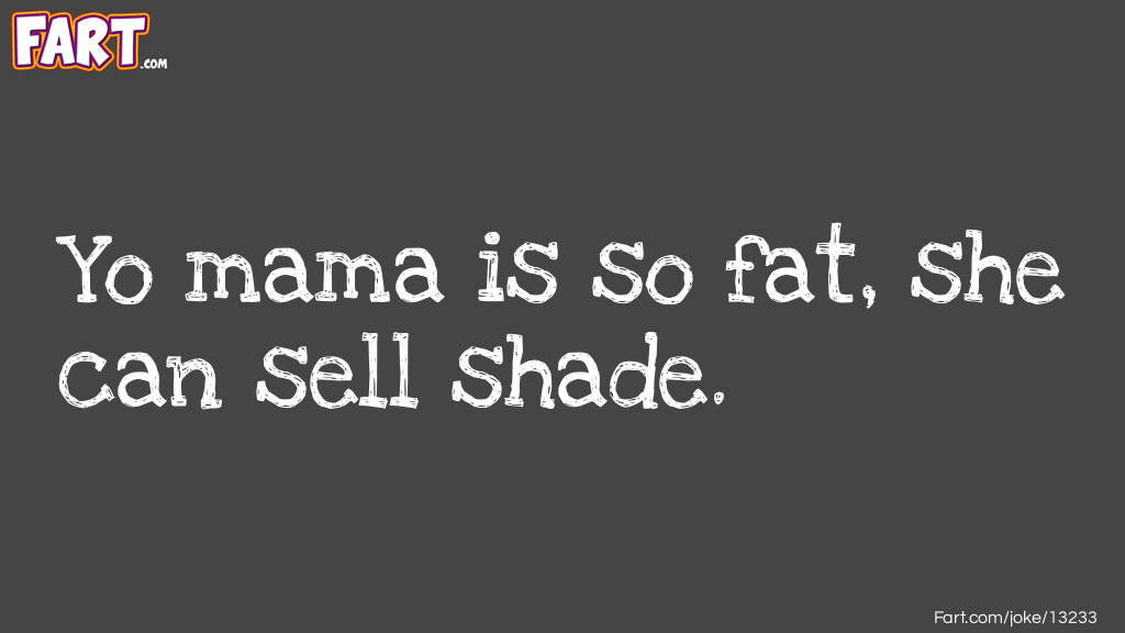 Yo mama is so fat she can sell shade Joke Meme.