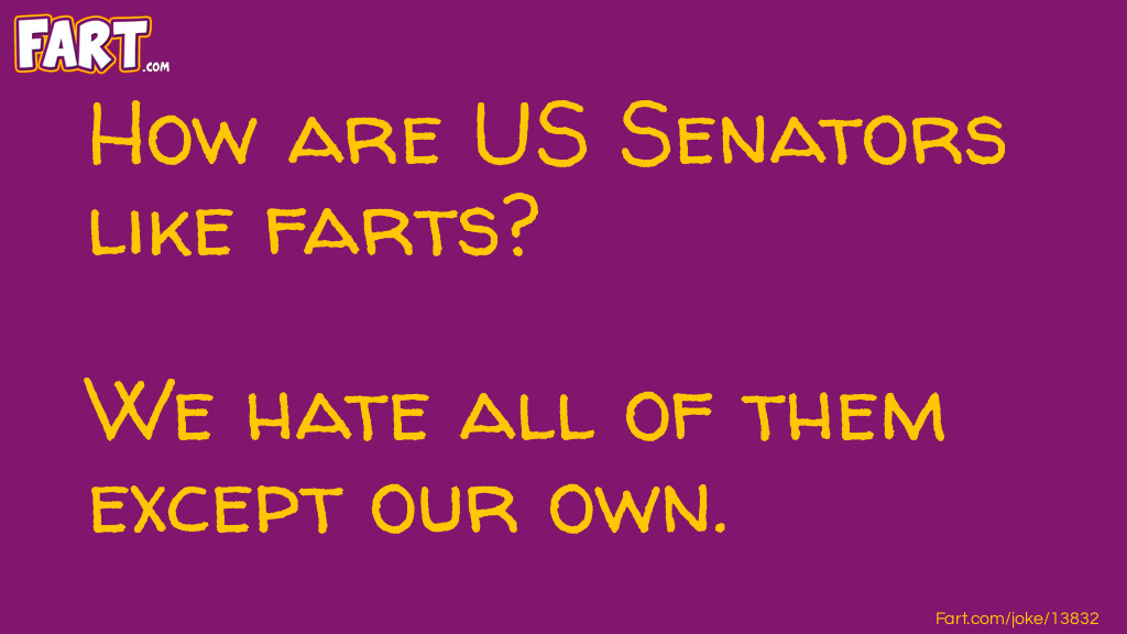 Senators are like farts... Joke Meme.