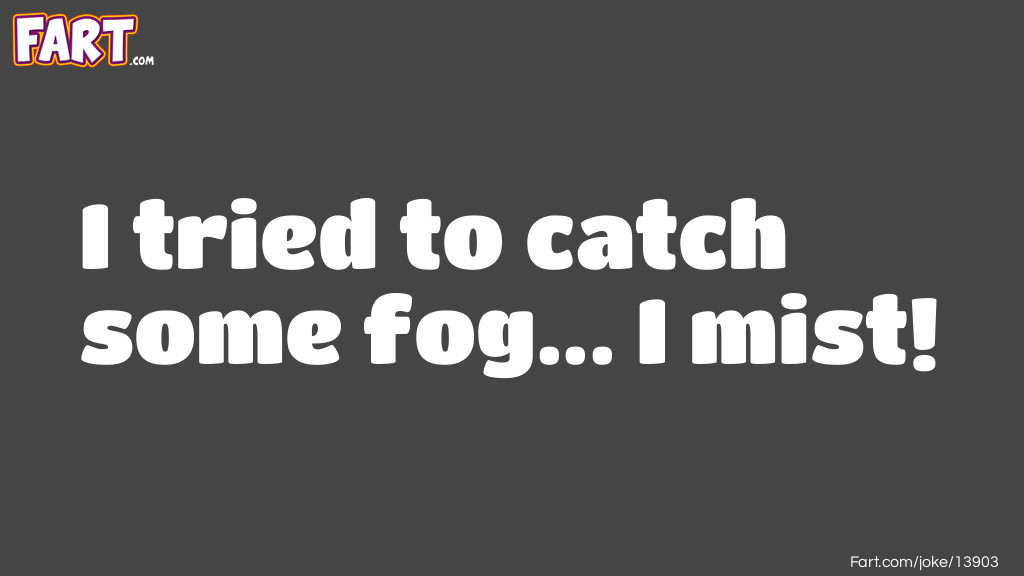 How to catch fog Joke Meme.