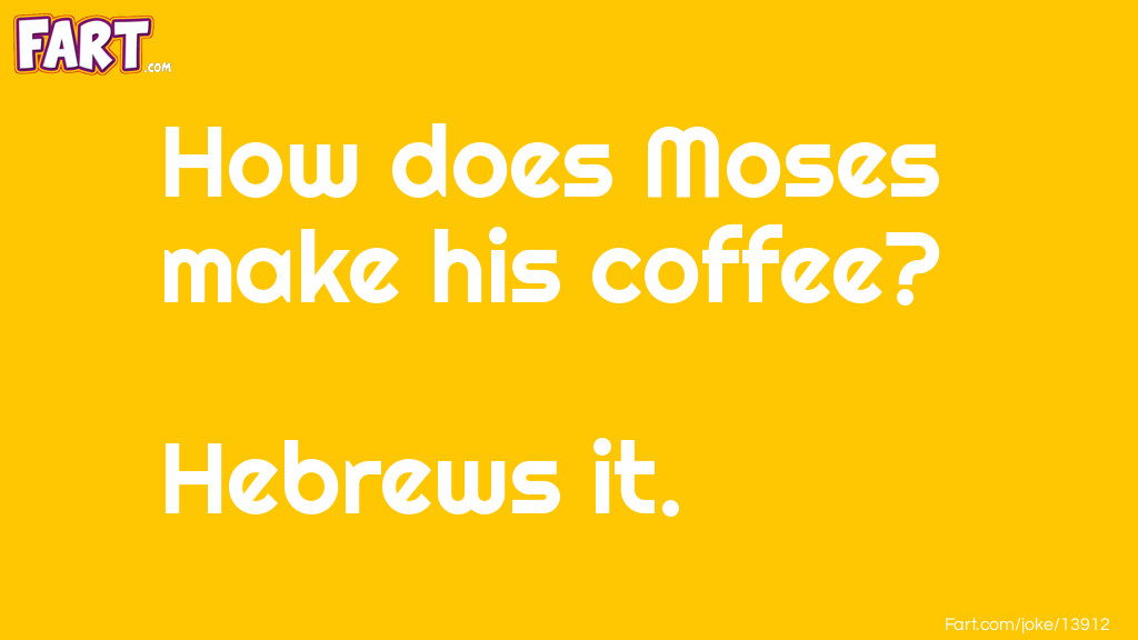 How does Moses make his coffee? Joke Meme.