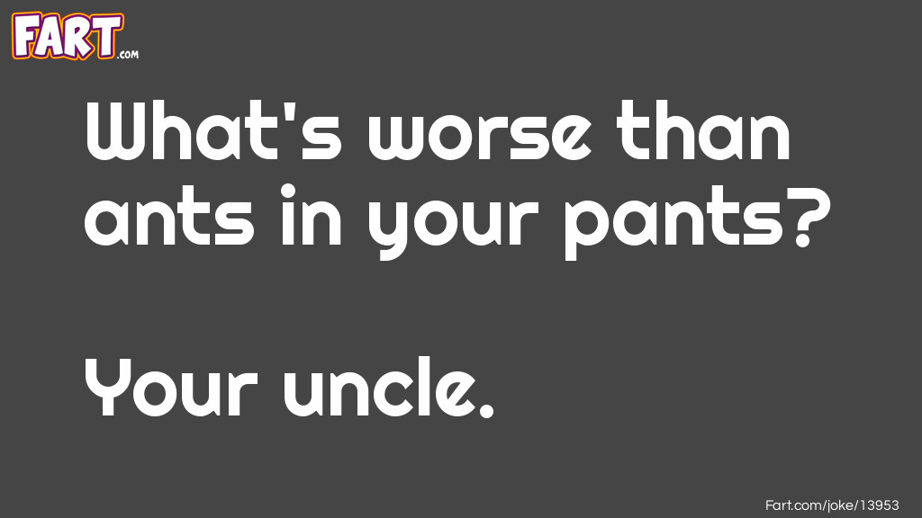 Ants in your pants Joke Meme.