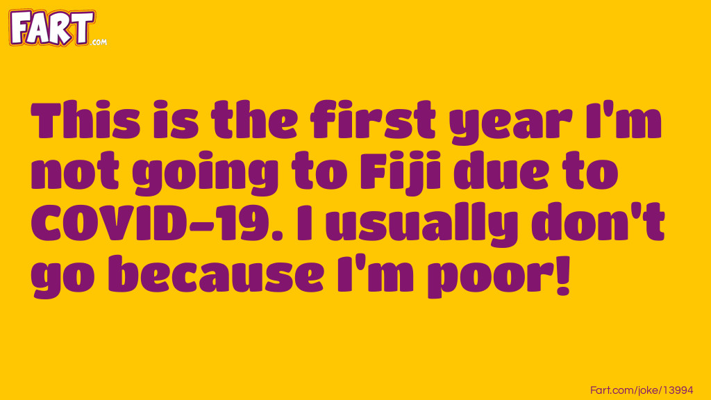 This is the first year I'm not going to Fiji due to COVID-19. I usually don't go because I'm poor! Joke Meme.