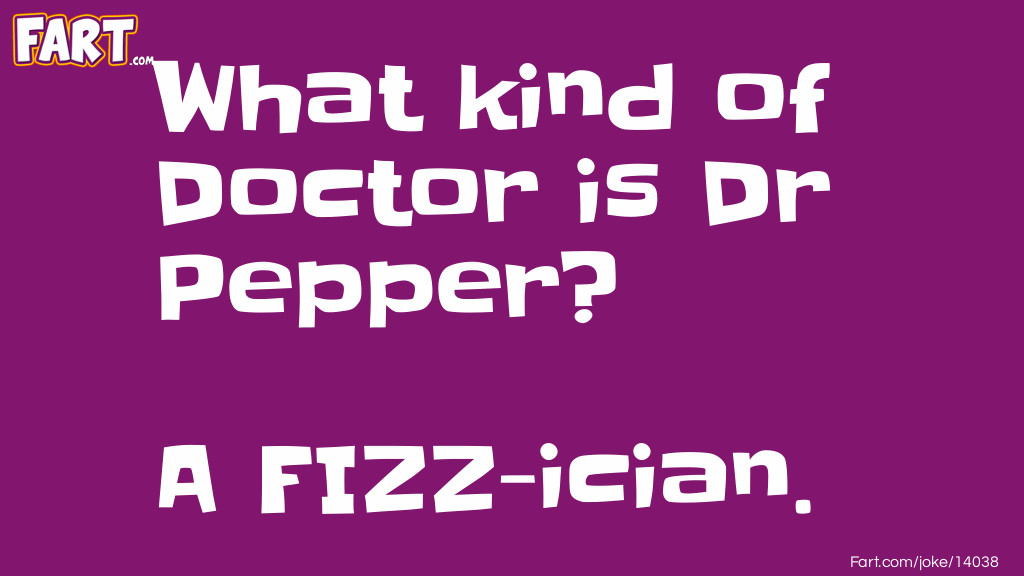 What kind of Doctor is Dr. Pepper? Joke Meme.