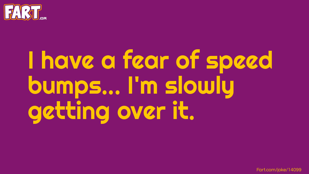 Fear of speed bumps Joke Meme.