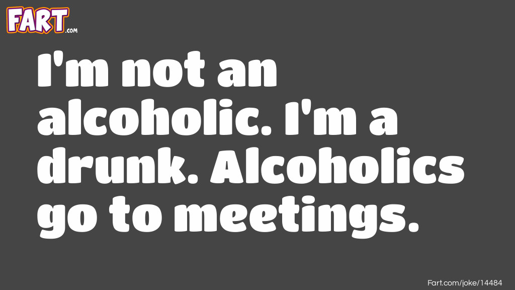 I'm not an alcoholic Joke Meme.
