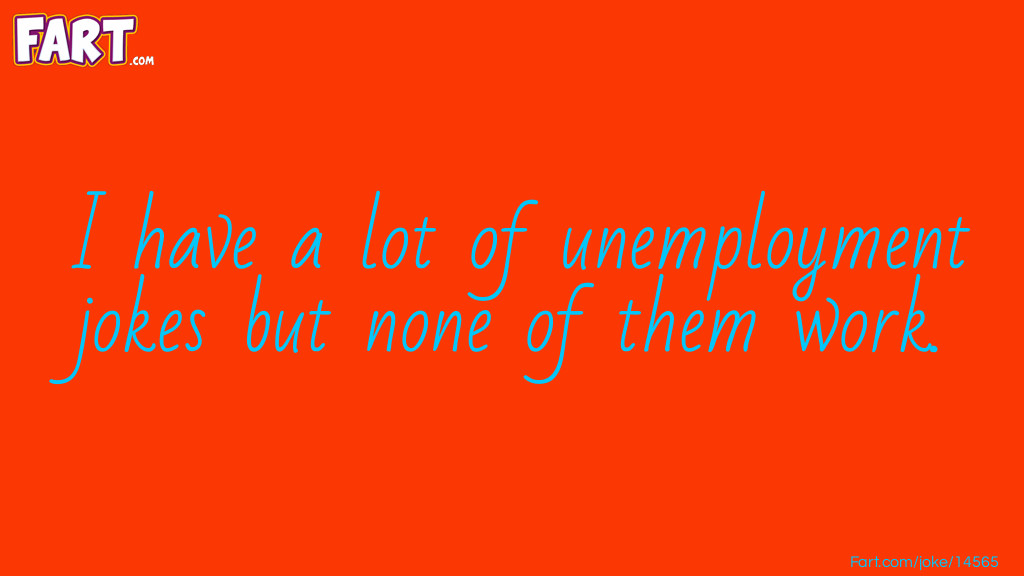 Unemployment Joke Joke Meme.