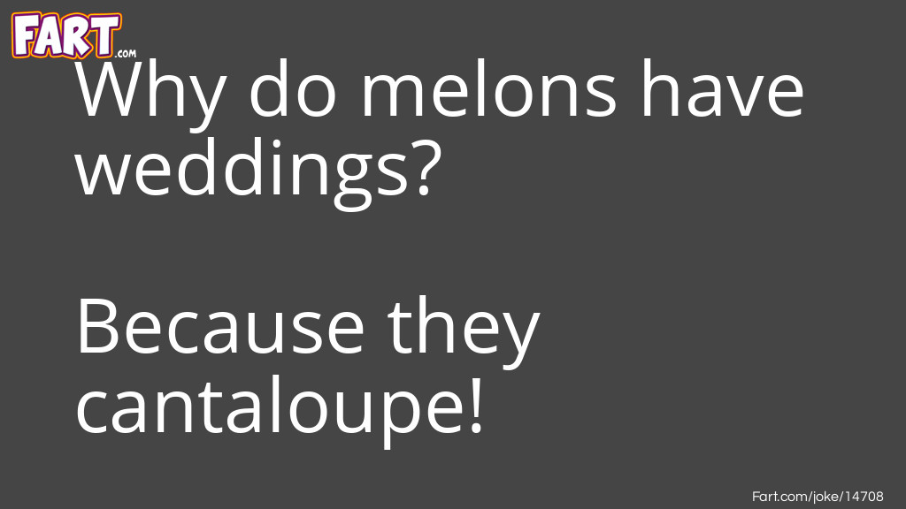 Why do melons have weddings? Joke Meme.