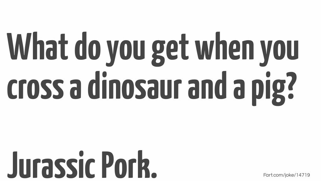 A  dinosaur and a pig joke Joke Meme.