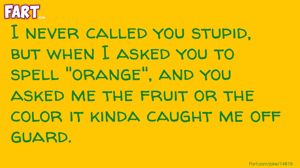 How do you spell orange joke. Joke Meme.