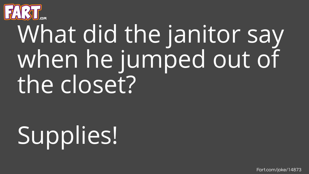 Janitor Out Of The Closet Joke Joke Meme.