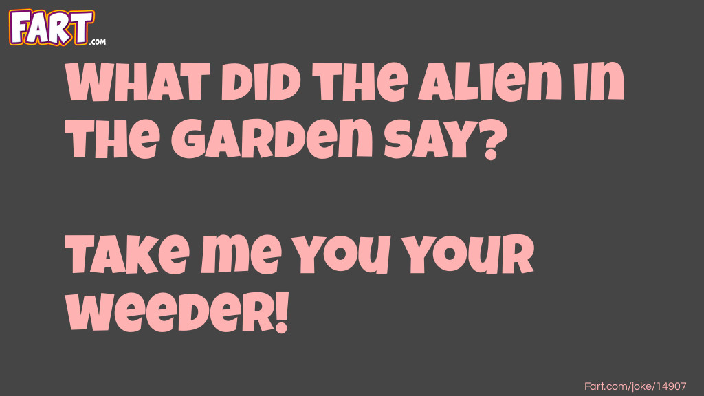 Alien In Garden Joke Joke Meme.