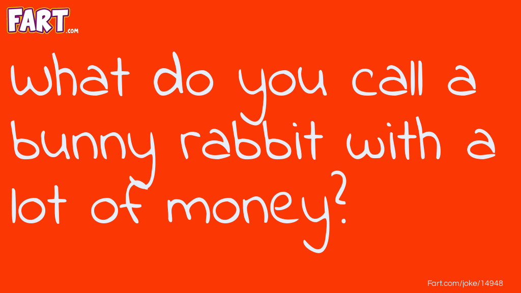 What do you call a bunny rabbit with a lot of money? Joke Meme.