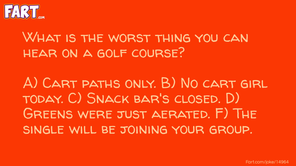 Worse Thing To Hear On A Golf Course Joke Joke Meme.