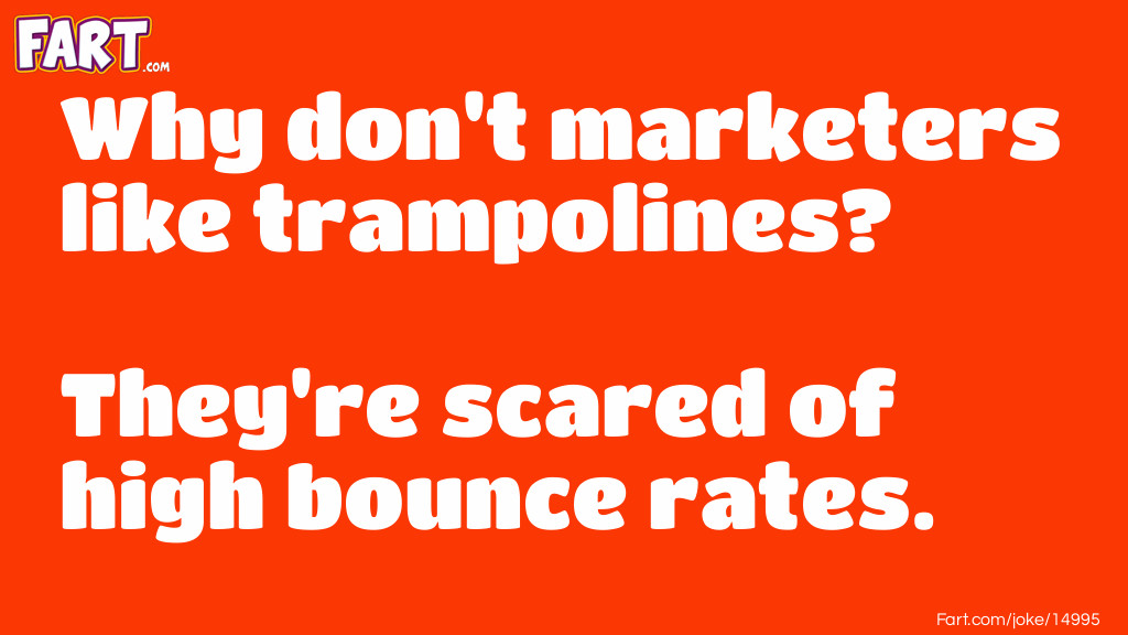 Why don't marketers like trampolines? Joke Meme.