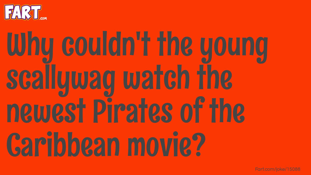 Why couldn't the young scallywag watch the newest Pirates of the Caribbean movie? Joke Meme.