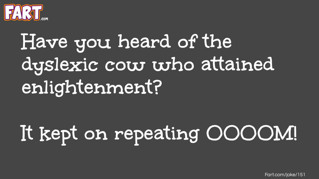 Have you heard of the dyslexic cow who attained enlightenment Joke Meme.