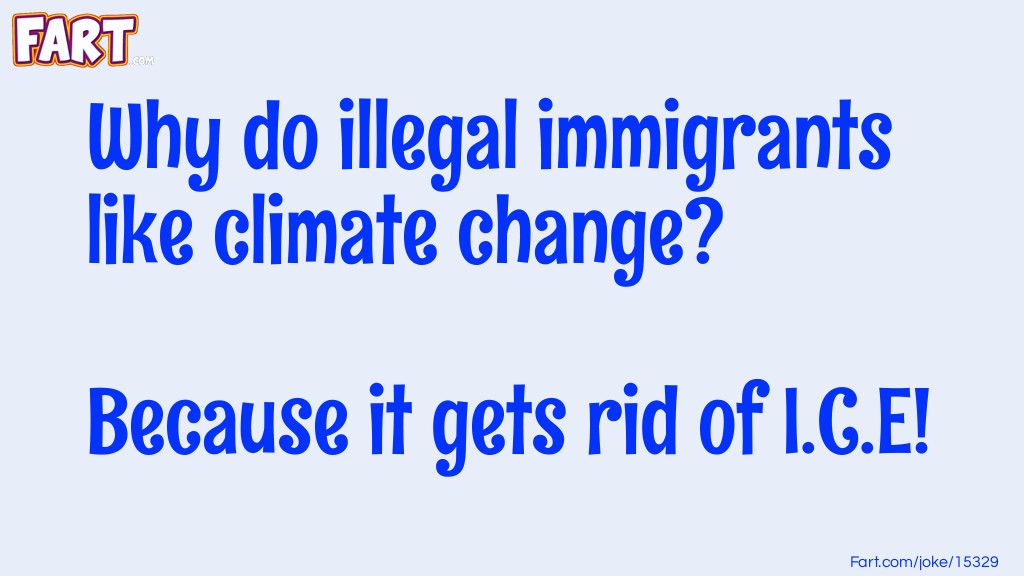 Why do ilegal immigrants like climate change Joke Joke Meme.