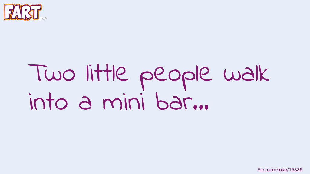 Two little people walk into a mini bar Joke Joke Meme.
