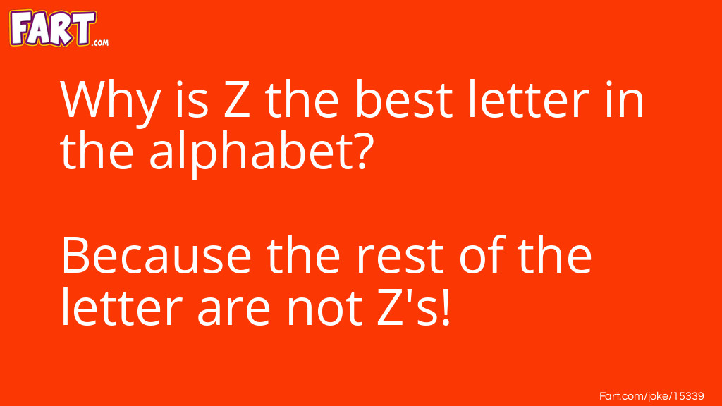 Why is Z the best letter in the alphabet joke Joke Meme.