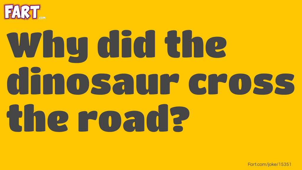 Why did dinosaur cross the road. Joke Meme.