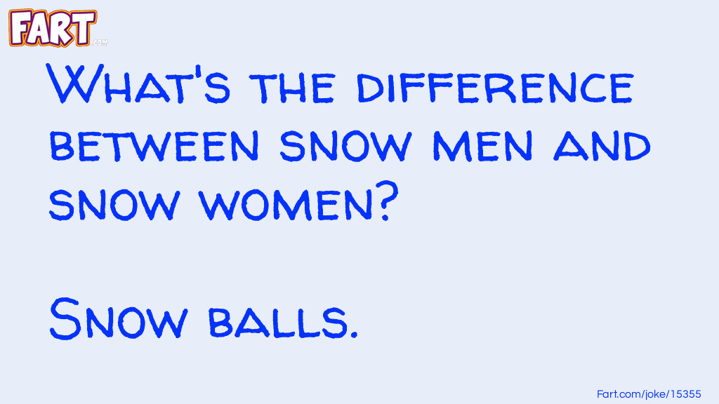 What's the difference between snow men and snow women?  Joke Meme.