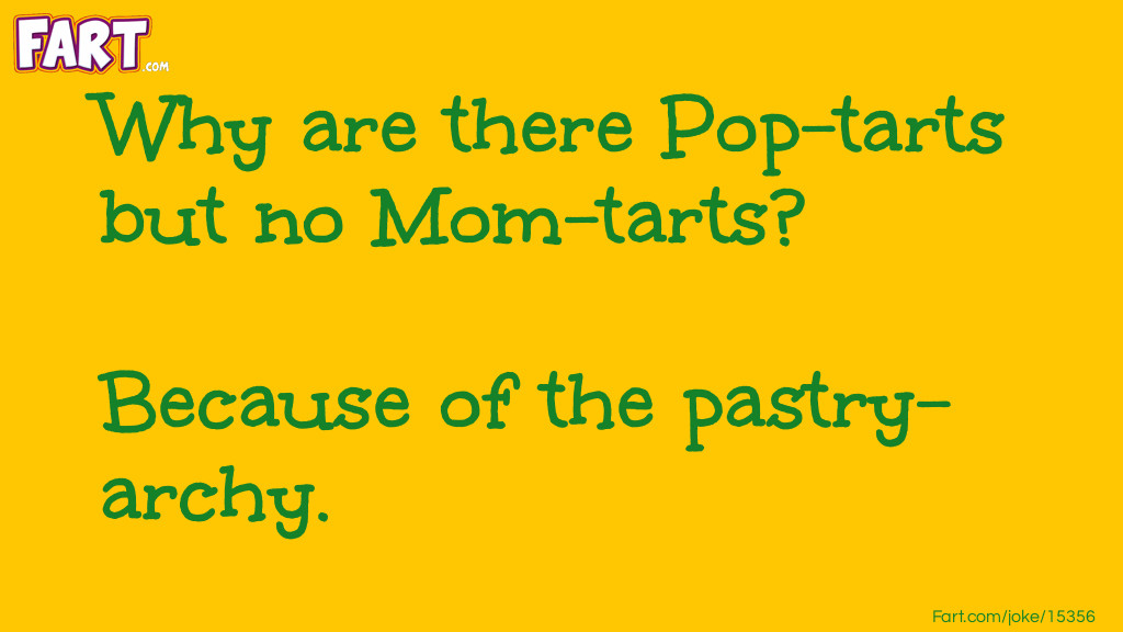 Why are there Pop-tarts but no Mom-tarts? Joke Meme.