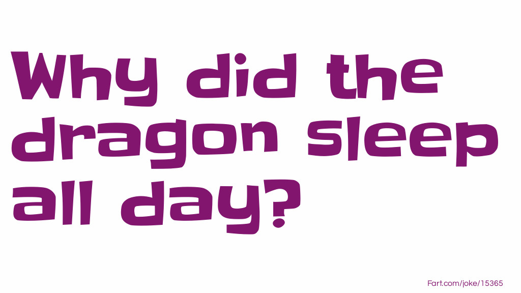 Why did the dragon sleep all day? Joke Meme.