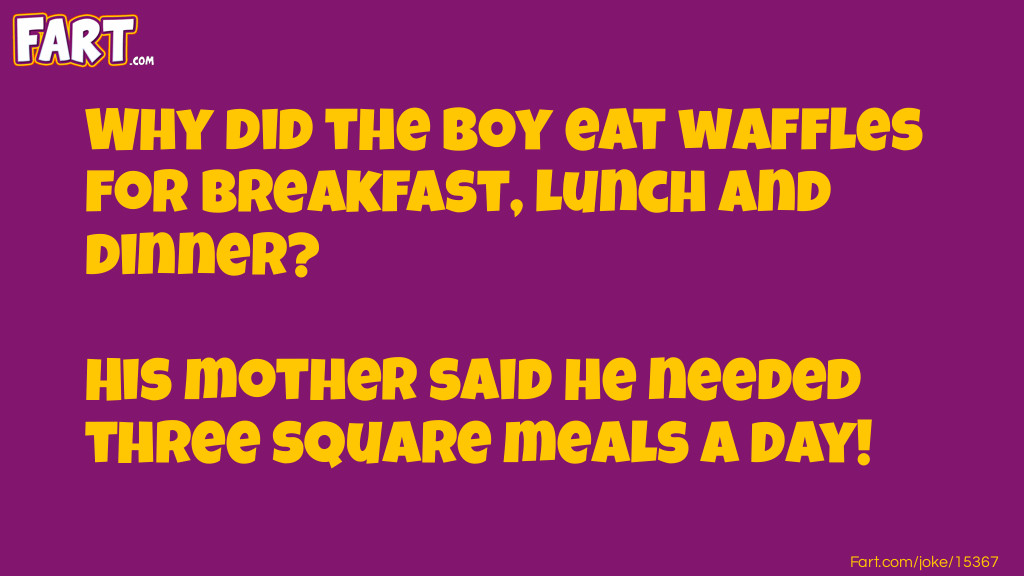 Why did the boy eat waffles for breakfast, lunch and dinner? Joke Meme.