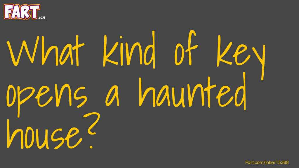What kind of key opens a haunted house? Joke Meme.