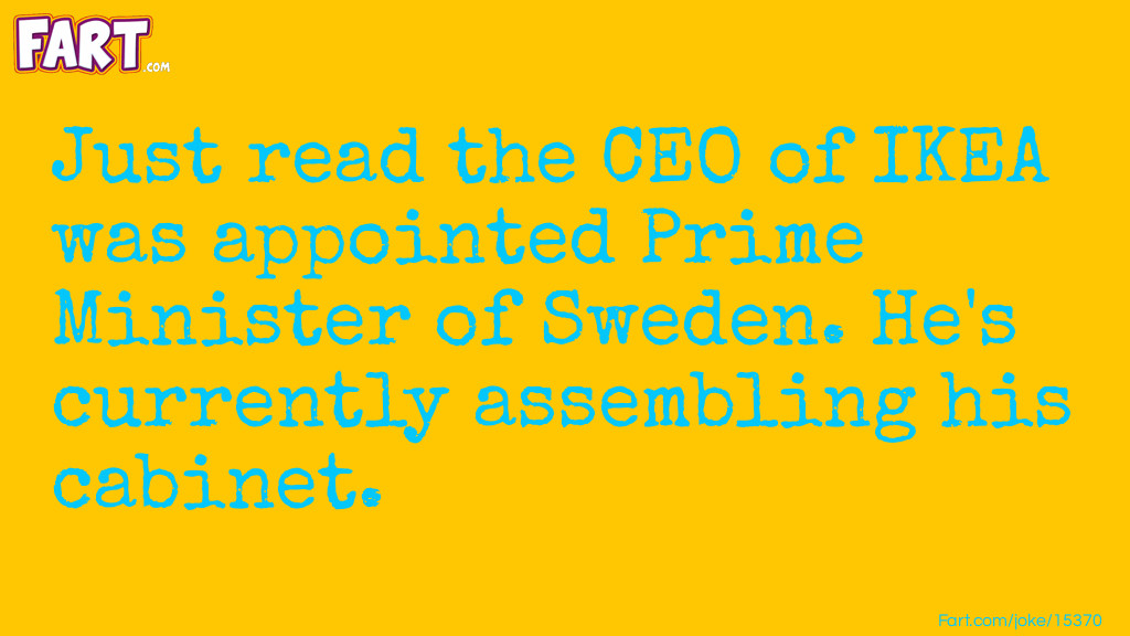 IKEA was appointed Prime Minister of Sweden Joke Joke Meme.