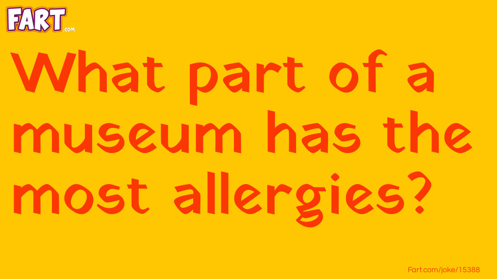 What part of a museum has the most allergies? Joke Meme.