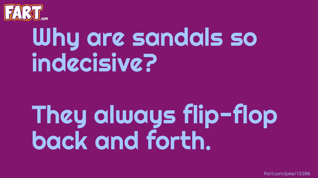 Why are sandals so indecisive Joke Joke Meme.