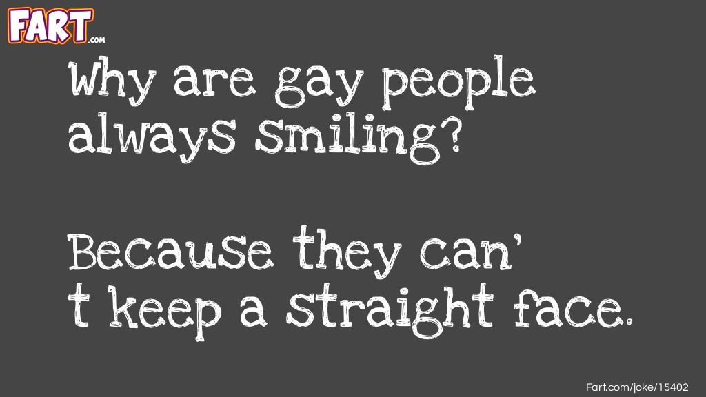 Why are gay people always smiling? Joke Meme.