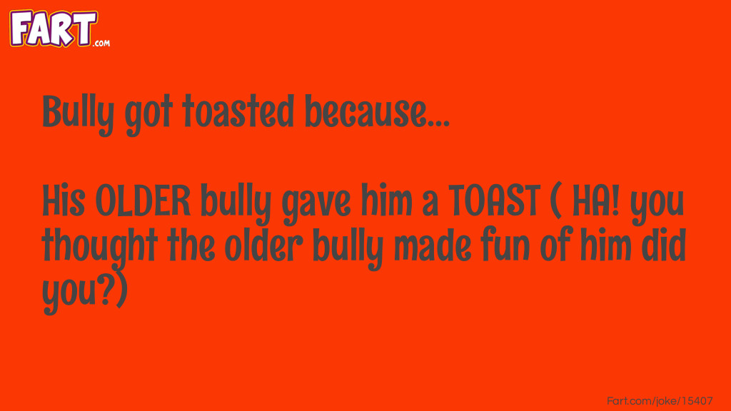 Bully got toasted Joke Meme.