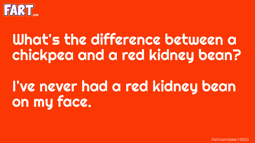 What's the difference between a chickpea and a red kidney bean joke Joke Meme.