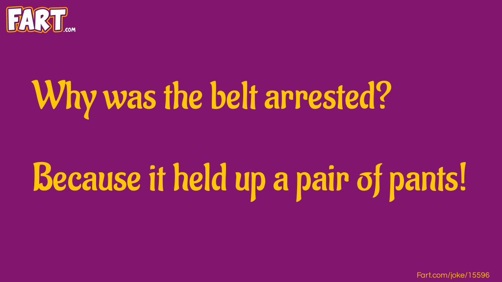 Why was the belt arrested Joke Meme.