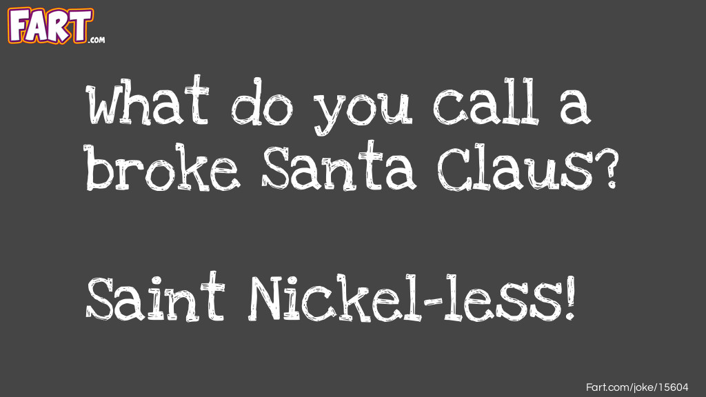 What do you call a broke Santa Claus Joke Meme.