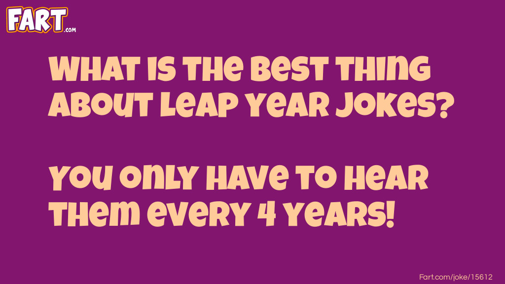 Click to see joke What is the best thing about leap year jokes answer.