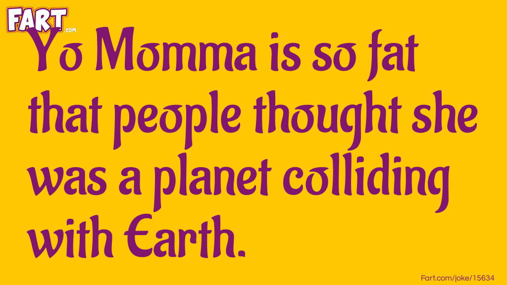 Yo Momma Is As Fat As A Planet Joke Meme.