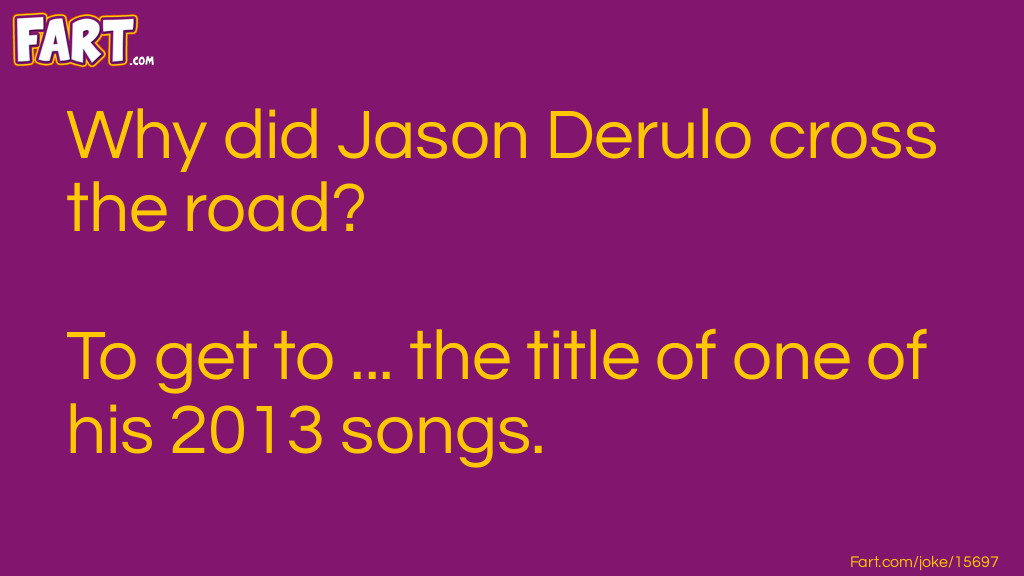 Why did Jason Derulo cross the road? Joke Meme.