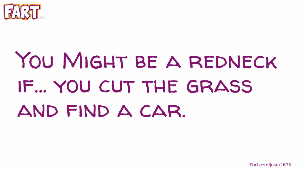 You might be a redneck if... you cut your grass... Joke Meme.