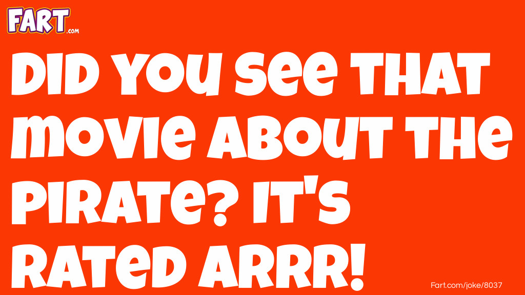 Did you see that movie about the pirate? It's rated Arrr! Joke Meme.