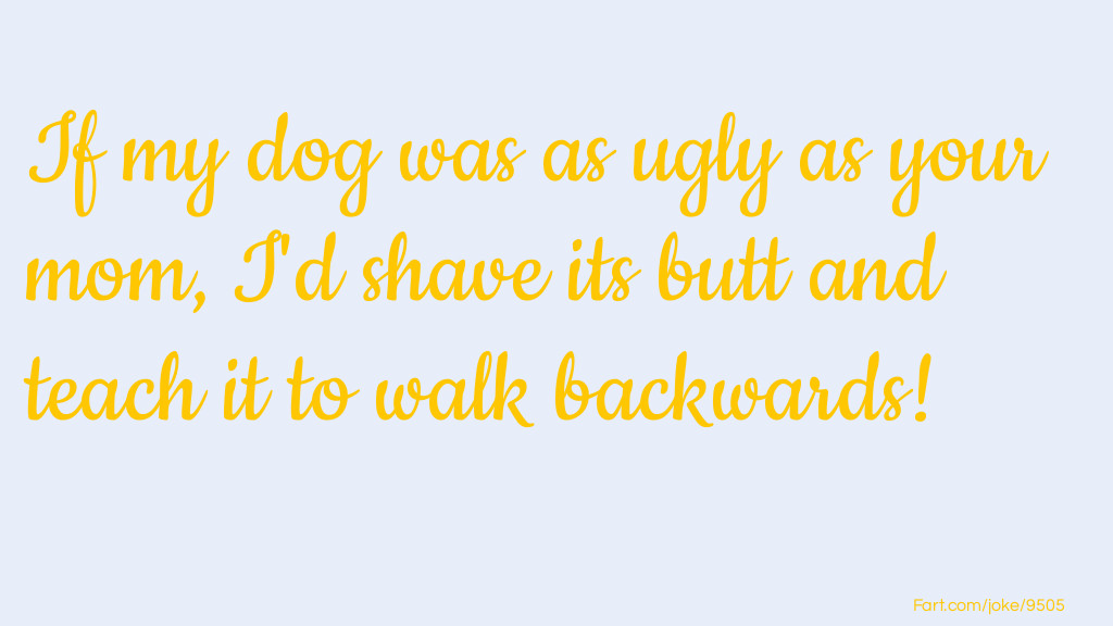 Ugly Dog Joke Joke Meme.